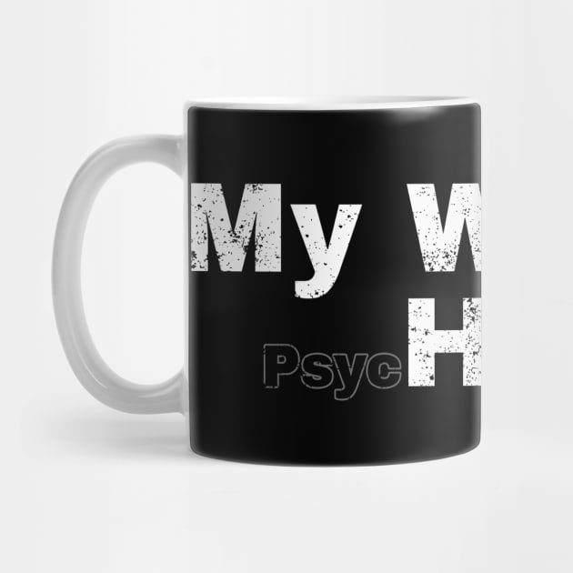 My wife is psychotic ~ my wife is hot psychotic Funny by Icrtee